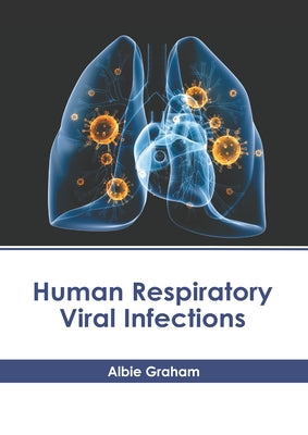 Human Respiratory Viral Infections by Graham, Albie