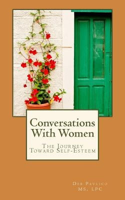 Conversations With Women: The Journey Toward Self-Esteem by Pavlico MS Lpc, Deb