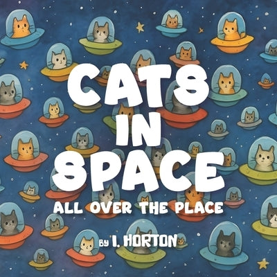 Cats In Space All Over The Place by Horton, I.