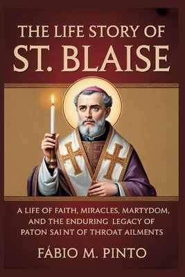 The Life Story of St. Blaise by M. Pinto, Fábio