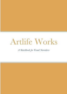 Artlife Works: A Sketchbook for Visual Narratives by Reid, William