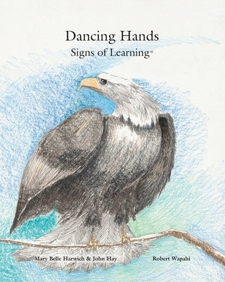 Dancing Hands: Signs of Learning by Harwich, Mary Belle