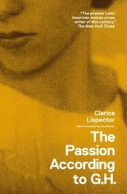 The Passion According to G.H. by Lispector, Clarice