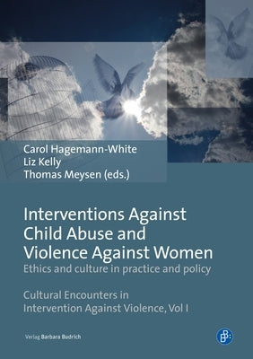 Interventions Against Child Abuse and Violence Against Women: Ethics and Culture in Practice and Policy by Hagemann-White, Carol