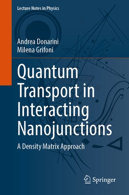 Quantum Transport in Interacting Nanojunctions: A Density Matrix Approach by Donarini, Andrea