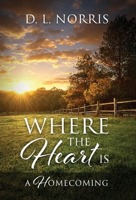 Where the Heart Is: A Homecoming by Norris, D. L.