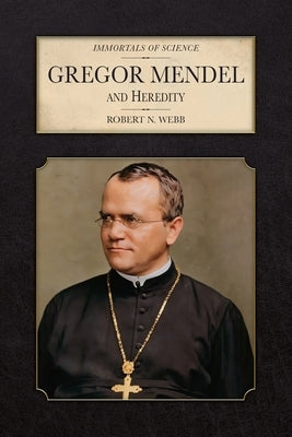 Gregor Mendel and Heredity by Webb, Robert N.