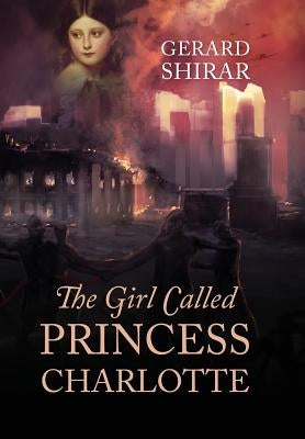 The Girl Called Princess Charlotte by Shirar, Gerard