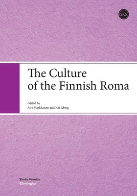 The Culture of the Finnish Roma by Markkanen, Airi