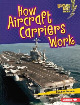 How Aircraft Carriers Work by Ransom, Candice