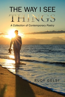 The Way I See Things: A Collection of Contemporary Poetry by Gelsi, Adolfo Rudy