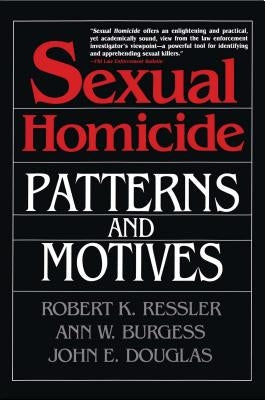 Sexual Homicide: Patterns and Motives- Paperback by Douglas, John E.