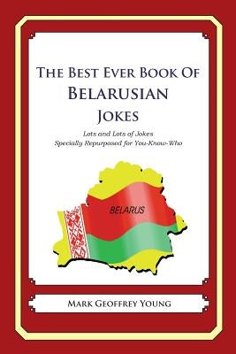 The Best Ever Book of Belarusian Jokes: Lots and Lots of Jokes Specially Repurposed for You-Know-Who by Young, Mark Geoffrey