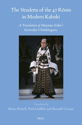 The Vendetta of the 47 Rōnin in Modern Kabuki: A Translation of Mayama Seika's Genroku Chūshingura by Griffith, Paul