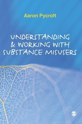 Understanding & Working with Substance Misusers by Pycroft, Aaron