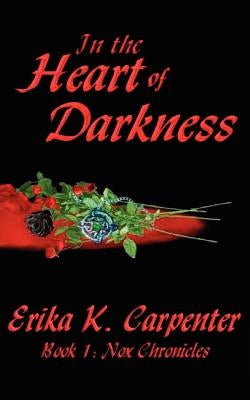 In the Heart of Darkness: Book 1: Nox Chronicles by Carpenter, Erika K.