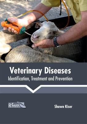 Veterinary Diseases: Identification, Treatment and Prevention by Kiser, Shawn