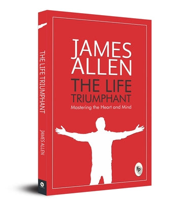 The Life Triumphant by Allen, James