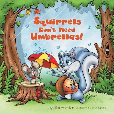 Squirrels Don't Need Umbrellas! by Whetter, Jill A.