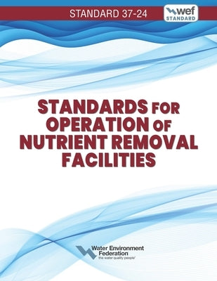Standards for Operation of Nutrient Removal Facilities, Wef 37-24 by Federation