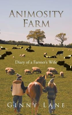Animosity Farm: Diary of a Farmer's Wife by Lane, Ginny