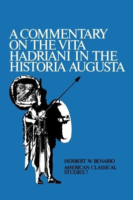 A Commentary on the Vita Hadriani in the Historia Augusta by Benario, Herbert W.