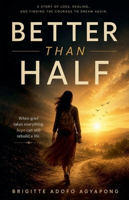 Better Than Half by Agyapong, Brigitte Adofo
