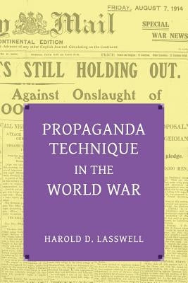 Propaganda Technique in the World War (with Supplemental Material) by Lasswell, Harold Dwight