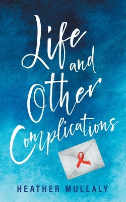 Life and Other Complications by Mullaly, Heather