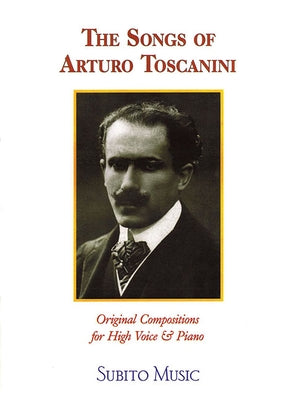 The Songs of Arturo Toscanini: High Voice by Toscanini, Arturo