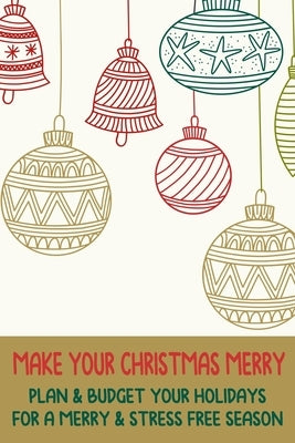 Make Your Christmas Merry: Plan & Budget Your Holidays For a Merry & Stress Free Season by Press, Mrs