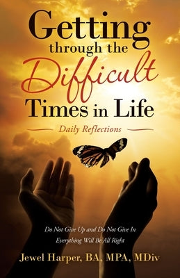 Getting Through the Difficult Times in Life: Daily Reflections by Harper Ba Mpa MDIV, Jewel