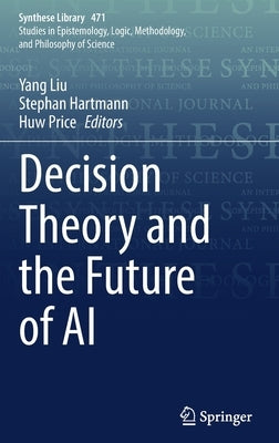 Decision Theory and the Future of AI by Liu, Yang