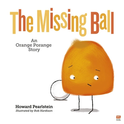 The Missing Ball: An Orange Porange Story by Pearlstein, Howard