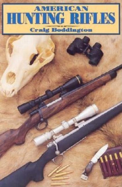 American Hunting Rifles by Boddington, Craig