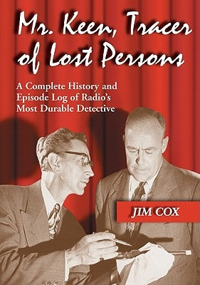 Mr. Keen, Tracer of Lost Persons: A Complete History and Episode Log of Radio's Most Durable Detective by Cox, Jim