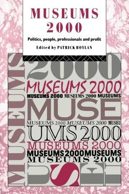Museums 2000: Politics, People, Professionals and Profit by Boylan, Patrick