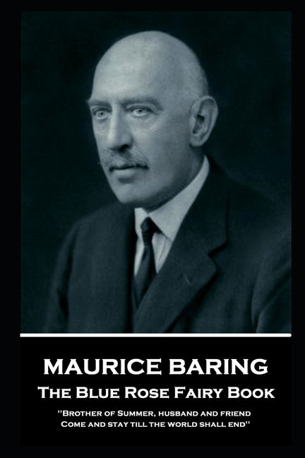 Maurice Baring - The Blue Rose Fairy Book: 'Brother of Summer, husband and friend, Come and stay till the world shall end'' by Baring, Maurice