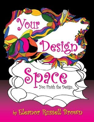 Your Design Space: You Finish the Design by Brown, Eleanor