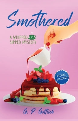 Smothered: A Whipped and Sipped Mystery by Gottlieb, G. P.
