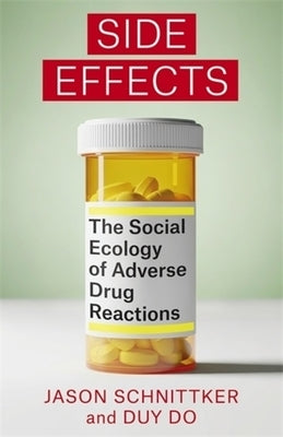 Side Effects: The Social Ecology of Adverse Drug Reactions by Schnittker, Jason