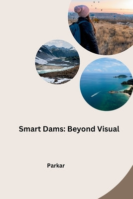 Smart Dams: Beyond Visual by Parkar