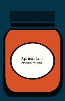 Apricot Jam: A Short Story by Webster, Prudence