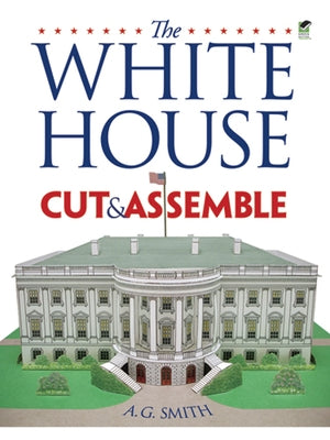 The White House Cut & Assemble by Smith, A. G.