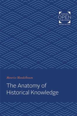The Anatomy of Historical Knowledge by Mandelbaum, Maurice