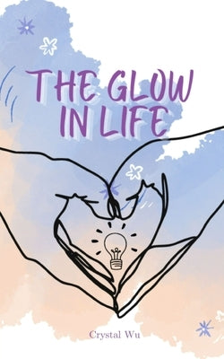 The Glow in Life by Wu, Crystal