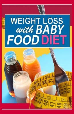 Weight Loss With Baby Food Diet: How To Lose Weight With Baby Food Diet by Greenwood, Sarah T.