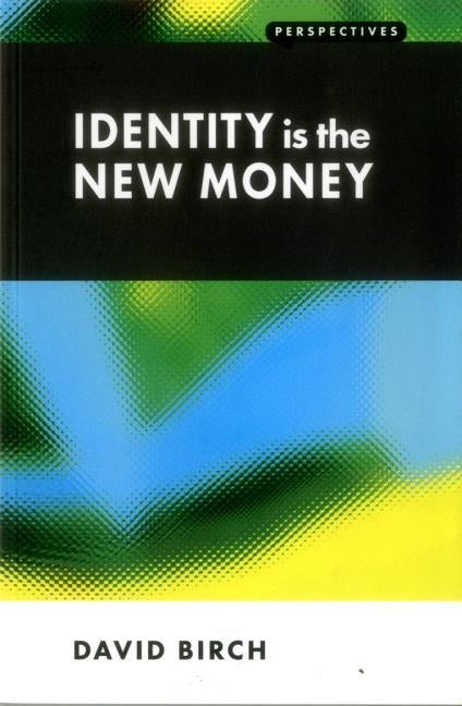 Identity is the New Money by Birch, David