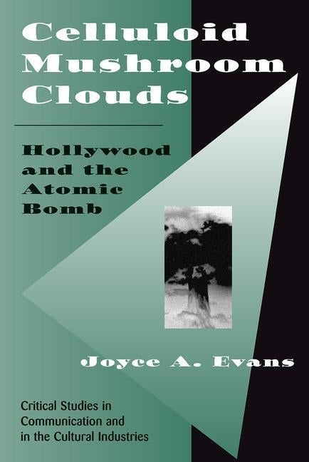 Celluloid Mushroom Clouds: Hollywood and Atomic Bomb by Evans, Joyce