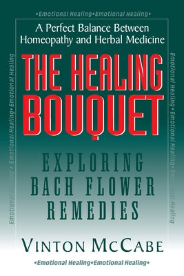 The Healing Bouquet: Exploring Bach Flower Remedies by McCabe, Vinton